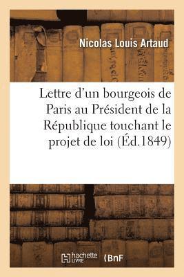 bokomslag Lettre d'Un Bourgeois de Paris Au Prsident de la Rpublique Touchant Le Projet de Loi