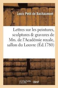 bokomslag Lettres Sur Les Peintures, Sculptures Et Gravures de Mrs. de l'Acadmie Royale, Exposs