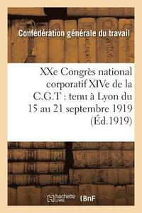 bokomslag Xxe Congrès National Corporatif Xive de la C.G.T.: Tenu À Lyon Du 15 Au 21 Septembre 1919: