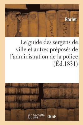 bokomslag Le Guide Des Sergens de Ville Et Autres Prposs de l'Administration de la Police: Contenant