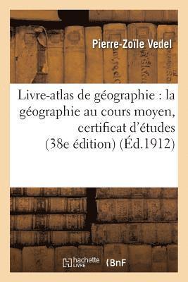 bokomslag Livre-Atlas de Géographie: La Géographie Au Cours Moyen Certificat d'Études 38e Édition