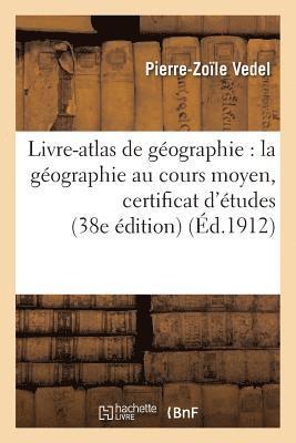 Livre-Atlas de Geographie: La Geographie Au Cours Moyen Certificat d'Etudes 38e Edition 1