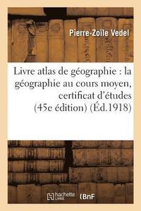 bokomslag Livre Atlas de Géographie: La Géographie Au Cours Moyen Certificat d'Études 45e Édition