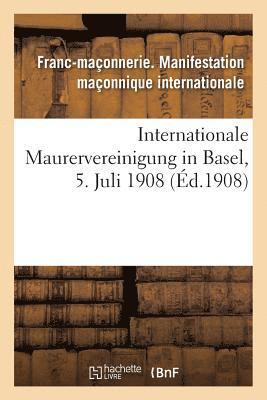 Internationale Maurervereinigung in Basel, 5. Juli 1908 1