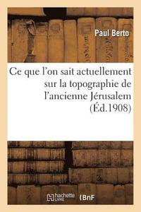 bokomslag CE Que l'On Sait Actuellement Sur La Topographie de l'Ancienne Jérusalem