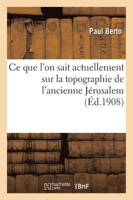bokomslag CE Que l'On Sait Actuellement Sur La Topographie de l'Ancienne Jérusalem