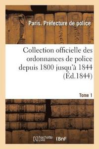 bokomslag Collection Officielle Des Ordonnances de Police Depuis 1800 Jusqu'a 1844. Tome 1