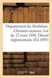 bokomslag Departement Du Morbihan. Chemins Vicinaux. Loi Du 12 Mars 1880. Decret Reglementaire Et
