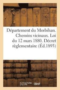 bokomslag Dpartement Du Morbihan. Chemins Vicinaux. Loi Du 12 Mars 1880. Dcret Rglementaire Et