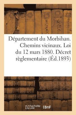 Sans Auteur, SANS AUTEUR - Département Du Morbihan. Chemins Vicinaux. Loi Du 12 Mars 1880. Décret Règlementaire Et, Häftad