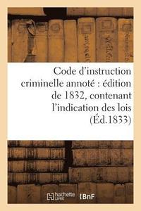 bokomslag Code d'Instruction Criminelle Annote Edition de 1832, Contenant l'Indication Des Lois