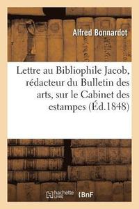 bokomslag Lettre Au Bibliophile Jacob, Rdacteur Du Bulletin Des Arts, Sur Le Cabinet Des Estampes Et