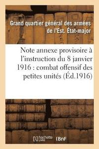 bokomslag Note Annexe Provisoire A l'Instruction Du 8 Janvier 1916 Sur Le Combat Offensif Des Petites Unites