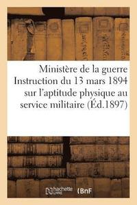 bokomslag Ministre de la Guerre. Instruction Du 13 Mars 1894 Sur l'Aptitude Physique Au Service Militaire.