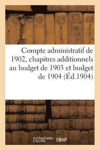 bokomslag Compte Administratif de 1902, Chapitres Additionnels Au Budget de 1903 Et Budget de 1904