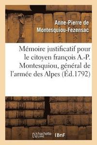 bokomslag Mmoire Justificatif Pour Le Citoyen Franois A.-P. Montesquiou, CI-Devant Gnral de l'Arme