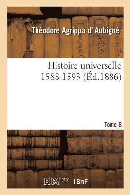 Histoire Universelle. 1588-1593 Tome 8 1