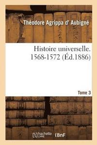 bokomslag Histoire universelle. 1568-1572 Tome 3