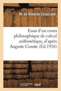 bokomslag Essai d'Un Cours Philosophique de Calcul Arithmétique, d'Après Auguste Comte, Ouvrage