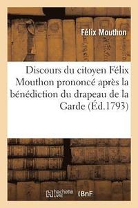 bokomslag Discours Du Citoyen Felix Mouthon Prononce Apres La Benediction Du Drapeau de la Garde
