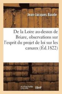bokomslag de la Loire Au-Dessus de Briare Prcd d'Observations Sur l'Esprit Du Projet de Loi Sur Les Canaux