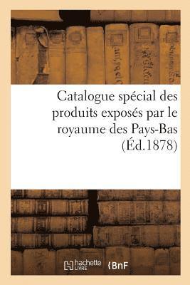 bokomslag Catalogue Special Des Produits Exposes Par Le Royaume Des Pays-Bas, Publie Par La Commission Royale