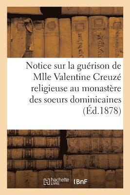 bokomslag Notice Sur La Guerison de Mlle Valentine Creuze, Religieuse Au Monastere Des Soeurs Dominicaines,