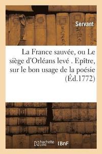 bokomslag La France Sauve, Ou Le Sige d'Orlans Lev . Eptre, Suivie d'Une Autre, Sur Le Bon Usage