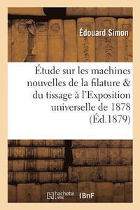 bokomslag tude Sur Les Machines Nouvelles de la Filature Et Du Tissage  l'Exposition Universelle de 1878