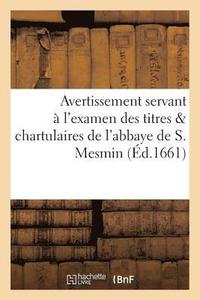 bokomslag Avertissement Servant A l'Examen Des Titres & Chartulaires de l'Abbaye de S. Mesmin,