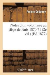 bokomslag Notes d'Un Volontaire Au Siège de Paris 1870-71 2e Éd.