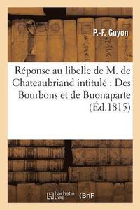 bokomslag Rponse Au Libelle de M. de Chateaubriand Intitul Des Bourbons Et de Buonaparte