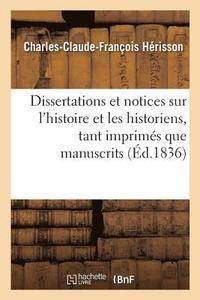 bokomslag Dissertations Et Notices Sur l'Histoire Et Les Historiens, Tant Imprimes Que Manuscrits,