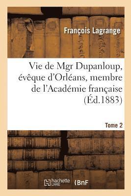 François Lagrange, LAGRANGE-F - Vie de Mgr Dupanloup, Évêque d'Orléans, Membre de l'Académie Française. Tome 2, Häftad