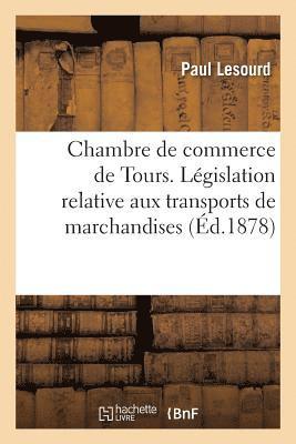 bokomslag Chambre de Commerce de Tours. Lgislation Relative Aux Transports de Marchandises,