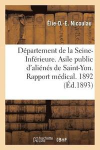 bokomslag Departement de la Seine-Inferieure. Asile Public d'Alienes de Saint-Yon. Rapport Medical. Annee 1892