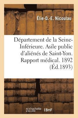 bokomslag Département de la Seine-Inférieure. Asile Public d'Aliénés de Saint-Yon. Rapport Médical. Année 1892
