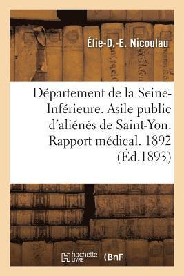 bokomslag Departement de la Seine-Inferieure. Asile Public d'Alienes de Saint-Yon. Rapport Medical. Annee 1892