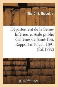 bokomslag Departement de la Seine-Inferieure. Asile Public d'Alienes de Saint-Yon. Rapport Medical. Annee 1891