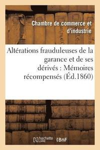 bokomslag Altérations Frauduleuses de la Garance Et de Ses Dérivés: Mémoires Récompensés Au Concours