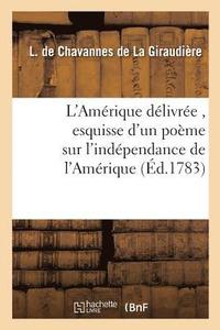 bokomslag L'Amérique Délivrée, Esquisse d'Un Poème Sur l'Indépendance de l'Amérique
