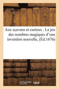 bokomslag Aux SC Avans Et Curieux . Le Jeu Des Nombres Magiques d'Une Invention Nouvelle, & Jusqu'a Cette