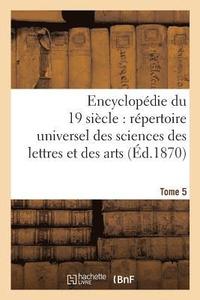 bokomslag Encyclopedie Du Dix-Neuvieme Siecle: Repertoire Universel Des Sciences Des Lettres Tome 5