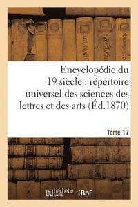 bokomslag Encyclopedie Du Dix-Neuvieme Siecle: Repertoire Universel Des Sciences Des Lettres Tome 17