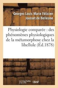 bokomslag Physiologie Compare: Des Phnomnes Physiologiques de la Mtamorphose Chez La Libellule Dprime