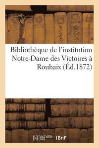 bokomslag Bibliotheque de l'Institution Notre-Dame Des Victoires A Roubaix