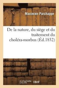 bokomslag de la Nature, Du Sige Et Du Traitement Du Cholra-Morbus