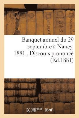 Banquet Annuel Du 29 Septembre  Nancy. 1881 . Discours Prononc 1