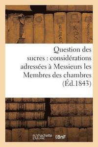 bokomslag Question Des Sucres: Considerations Adressees A Messieurs Les Membres Des Chambres