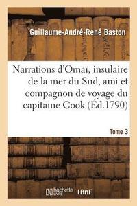 bokomslag Narrations d'Oma, Insulaire de la Mer Du Sud, Ami Et Compagnon de Voyage Du Capitaine Cook. Tome 3